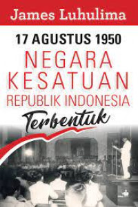 17 agustus 1950 : Negara kesatuan republik indonesia terbentuk