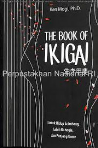 The book of ikigai : Untuk hidup seimbang, lebih bahagia dan panjang umur